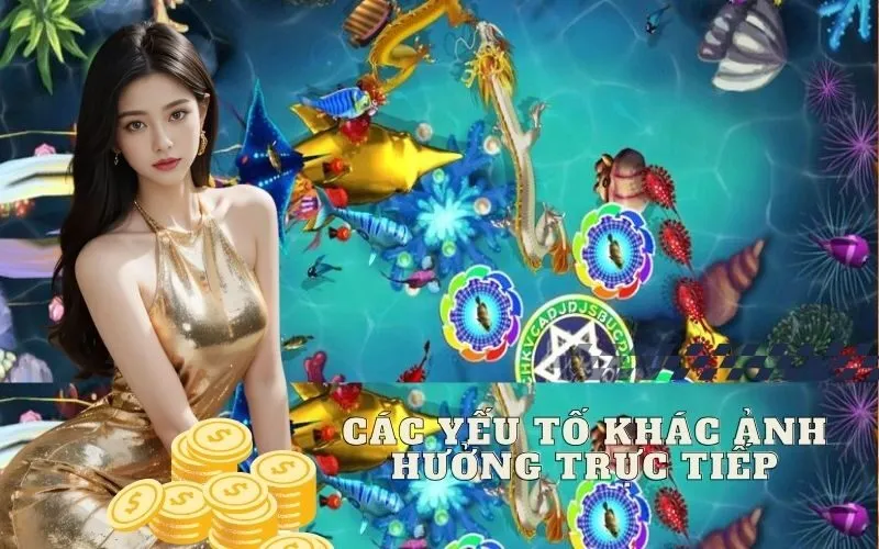 Các Yếu Tố Khác Ảnh Hưởng Trực Tiếp Đến Điểm Thưởng Bắn Cá