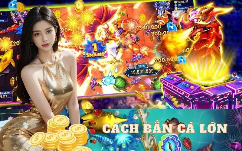 Cách bắn Cá Lớn bắn Cá Online Chuẩn Xác Tỷ Lệ Trúng Cao