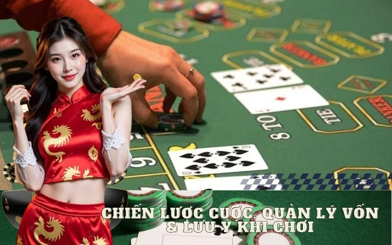 Chiến Lược Cược, Quản Lý Vốn & Lưu Ý Khi Chơi