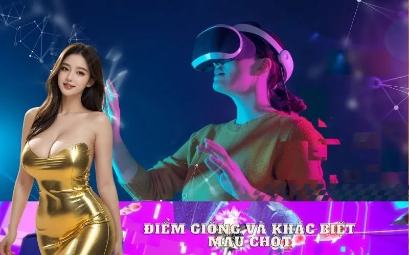 Điểm Giống và Khác Biệt Mấu Chốt