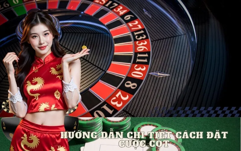 Hướng Dẫn Chi Tiết Cách Đặt Cược Cột