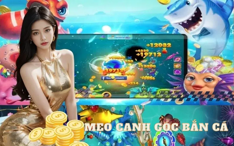 Mẹo Canh Góc bắn Cá Online Chuẩn Xác Từng Milimet