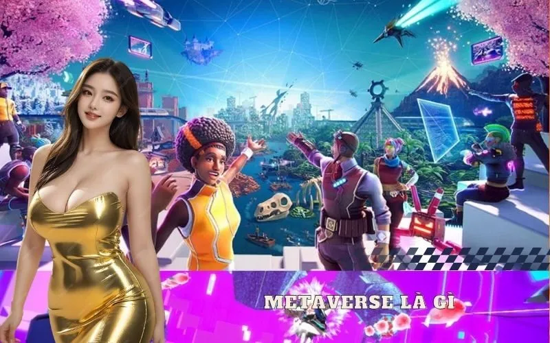 Metaverse Là Gì? Mối Liên Hệ Với Game Thực Tế Ảo