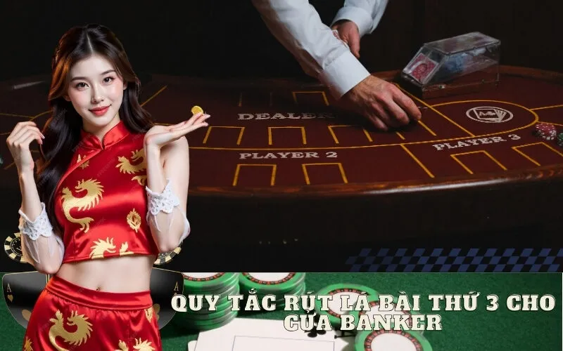 Quy Tắc Rút Lá Bài Thứ 3 Cho Cửa Banker