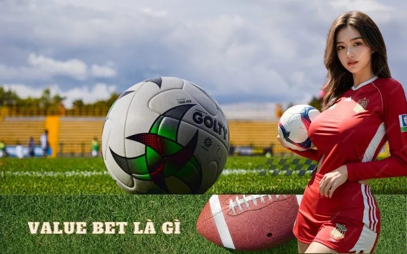 Value Bet Là Gì? Cách Tìm Kèo Giá Trị Tăng Lợi Nhuận